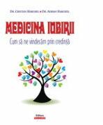 Medicina Iubirii. Cum sa ne vindecam prin credinta - Dr. Cristian Harghel, Dr. Adrian Harghel (ISBN: 9786067650204)