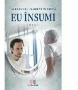 Eu insumi - Alexandru Florentin Ciuca (ISBN: 9786060293712)