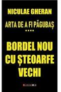 Arta de a fi pagubas Vol. 4. Bordel nou cu steoarfe vechi - Niculae Gheran (ISBN: 9786064904447)