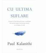 Cu ultima suflare - PAUL KALANITHI (ISBN: 9786067586541)