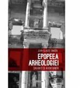 Epopeea arheologiei. Savanti si aventurieri - JEAN-CLAUDE SIMEON (ISBN: 9786067041538)