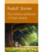 Dezvoltarea sanatoasa a fiintei umane - Rudolf Steiner (ISBN: 9786067043020)