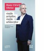 Vietile artistilor, vietile arhitectilor - Ulrich Obrist (ISBN: 9786068780054)