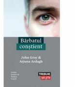 Barbatul constient - John Gray, Arjuna Ardagh (ISBN: 9786067890365)