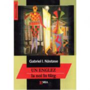 Un englez la noi in targ - Gabriel Nastase (ISBN: 9789738164864)