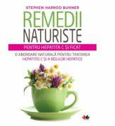 Remedii naturiste pentru hepatita C si ficat. O abordare naturala pentru tratarea hepatitei C si a bolilor hepatice - Stephen Harrod Buhner (ISBN: 9786067414622)