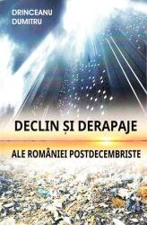 Declin si derapaje ale Romaniei postdecembriste - Dumitru Drinceanu (ISBN: 9789736365560)
