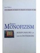 Despre monofizism. Raspunsuri la 100 de intrebari - Ioan Vladuca (ISBN: 9789730086515)