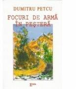 Focuri de arma in pestera - Dumitru Petcu (ISBN: 9789737533630)
