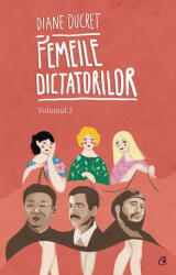 Femeile dictatorilor. Vol. 2 - Diane Ducret (ISBN: 9786065889545)