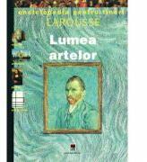 Enciclopedia pentru tineri. Lumea artelor - Larousse (ISBN: 9789739876261)