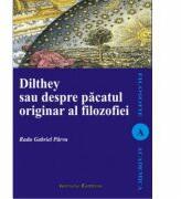Dilthey sau despre pacatul originar al filosofiei - Radu-Gabriel Parvu (ISBN: 9789736115813)