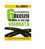 Cele mai importante 6 decizii pe care le vei lua vreodata - Sean Covey (ISBN: 9789737241184)