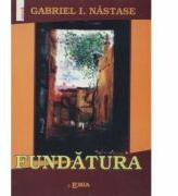 Fundatura - Gabriel Nastase (ISBN: 9789738163997)