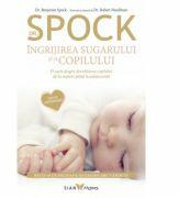 Dr. Spock. Ingrijirea sugarului si a copilului - Benjamin Spock, Robert Needlman (ISBN: 9786068657189)