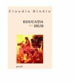 Educatia lui Isus - Claudiu Bindiu (ISBN: 9789737243867)