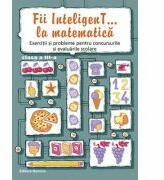 Fii InteligenT… la matematica, clasa a III-a 2016-2017 - Bogdan Petre Dobrin, Viorel-George Dumitru, Valentin Radu (ISBN: 9786065357204)