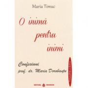 O inima pentru inimi: Confesiuni - prof. dr. Maria Dorobantu, autor Maria Timuc (ISBN: 9786069029084)