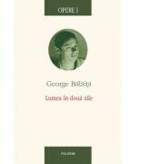 Opere I. Lumea in doua zile - George Balaita (ISBN: 9789734614400)