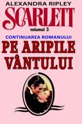 Scarlett. Volumul 3 (continuarea romanului Pe Aripile Vantului) - Alexandra Ripley (ISBN: 9789737361943)