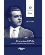 Vespasian V. Pella and the ideal of peace through law - Aurora Ciuca (ISBN: 9786062719425)