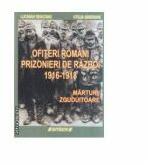 Ofiterii romani prizonieri de razboi 1916 - 1918 - Marturii zguduitoare (ISBN: 9786061107520)