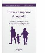 Interesul superior al copilului. Expertiza psihologica in caz de separarea/divortul parintilor - Mona-Maria Pivniceru, Catalin Luca (ISBN: 9786062707279)