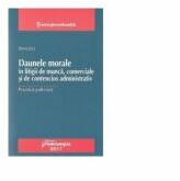 Daunele morale in litigii de munca, comerciale si de contencios: Practica judiciara - Dorina Zeca (ISBN: 9786065224698)
