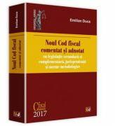 Noul Cod fiscal comentat si adnotat cu legislatie secundara si complementara, jurisprudenta si norme metodologice 2017 - Emilian Duca (ISBN: 9786063900792)