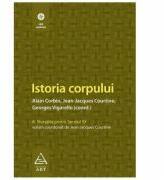 Istoria corpului, volumul III - Alain Corbin, Jean-Jeacques Courtine, Georges Vigarello (ISBN: 9789731241531)