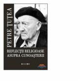 Reflectii religioase asupra cunoasterii - Petre Tutea (ISBN: 9789737578952)