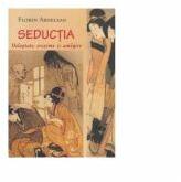 Seductia. Voluptate, cruzime si amagire - Florin Ardelean (ISBN: 9786067116076)