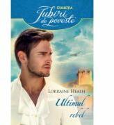 Ultimul rebel - Lorraine Heath (ISBN: 9786063310577)
