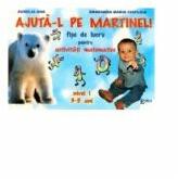 Ajuta-l pe Martinel. Fise de lucru pentru activitati matematice - Smaranda Cioflica (ISBN: 9789738164352)