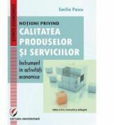 Notiuni privind calitatea produselor si serviciilor - instrument in activitati economice - Emilia Pascu (ISBN: 9786062801151)