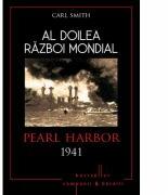 Al doilea razboi mondial. Pearl Harbor 1941 - Carl Smith (ISBN: 9786067415438)