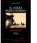 Al doilea razboi mondial. Midway 1942 - Mark Healy (ISBN: 9786067415452)