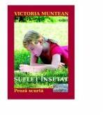 Suflet insetat. Proza scurta - Victoria Muntean (ISBN: 9786060490364)