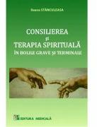 Consilierea si terapia spirituala. Ingrijirii paliative in bolile grave si terminale - Ileana Stanculeasa (ISBN: 6422573002429)