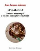 Spiralogia. O teorie neurologica a relatiei cunoastere-constiinta - Jean Jacques Askenasy (ISBN: 9786062401122)