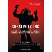 Creativity, Inc. Cum sa depasesti fortele nevazute care stau in calea adevarate inspiratii - Ed Catmull, Amy Wallace (ISBN: 9786063319839)