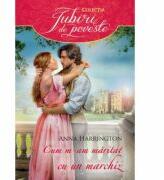 Cum m-am maritat cu un Marchiz - Anna Harrington (ISBN: 9786063319822)