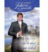 Cum sa educi un rebel - Juliana Gray (ISBN: 9786063318139)
