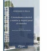 Criminalitatea colectiva a statelor si dreptul penal al viitorului - Vespasian V. Pella, Rodica Boca, Aurora Ciuca, Alina Gentimir (ISBN: 9786062709112)