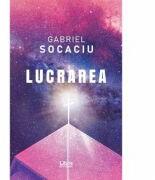 Lucrarea - Gabriel Socaciu (ISBN: 9786060291374)