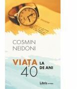 Viata la 40 de ani - Cosmin Neidoni (ISBN: 9786068814698)