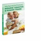 Mananc sanatos si raman tanar - Michel Montignac (ISBN: 9789736757396)