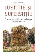Justitie si superstitie. Procese de vrajitorie din Europa, secolele 17-18 - Marius Eppel (ISBN: 9786065438194)