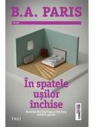 In spatele usilor inchise - B. A. Paris. Bestseller New York Times si USA Today inca de la aparitie (ISBN: 9786064001863)