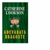 Adevarata dragoste - Catherine Cookson (ISBN: 9789738117761)
